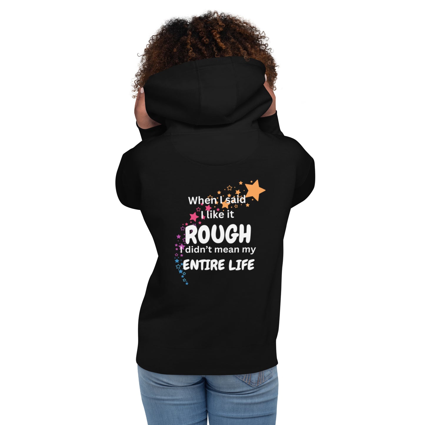 Cozy unisex hoodie with the phrase 'When I said I like it rough, I didn't mean my entire life' printed across the front. Perfect for cool weather, this hoodie offers warmth and comfort while delivering a touch of humor and relatability. The saying can symbolize resilience and the ability to find lightheartedness even in life's challenges, reminding us to embrace both strength and self-care.